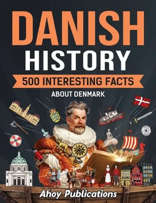 Danish History: 500 Interesting Facts About Denmark by Ahoy Publications