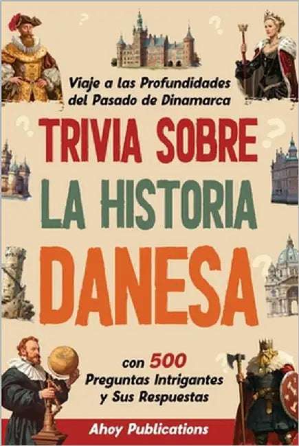 Trivia sobre la historia danesa: Viaje a las profundidades del pasado de Dinamarca con 500 preguntas intrigantes y sus respuestas by Publications, Ahoy