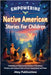 Empowering Native American Stories For Children: Embarking on Empowering Journeys of Resilience, Wisdom, and Cultural Pride to Enrich Young Hearts and by Publications, Ahoy