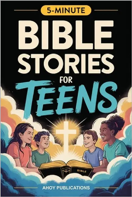 Bible Stories for Teens: Christian Lessons, Biblical Truths, and Prayers to Help Teenagers Grow Strong in Faith by Publications, Ahoy