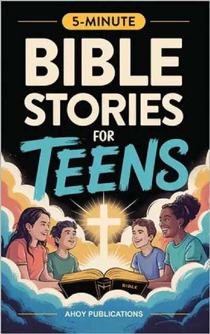 Bible Stories for Teens: Christian Lessons, Biblical Truths, and Prayers to Help Teenagers Grow Strong in Faith by Publications, Ahoy