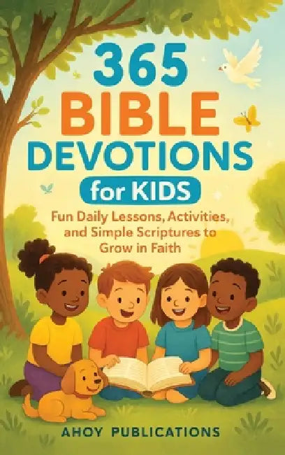365 Bible Devotions for Kids: Fun Daily Lessons, Activities, and Simple Scriptures to Grow in Faith by Ahoy Publications