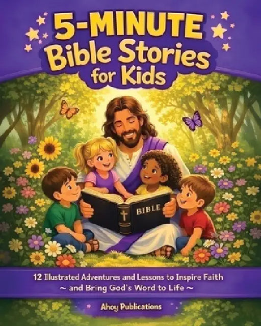 5-Minute Bible Stories for Kids: 12 Illustrated Adventures and Lessons to Inspire Faith and Bring God's Word to Life by Ahoy Publications