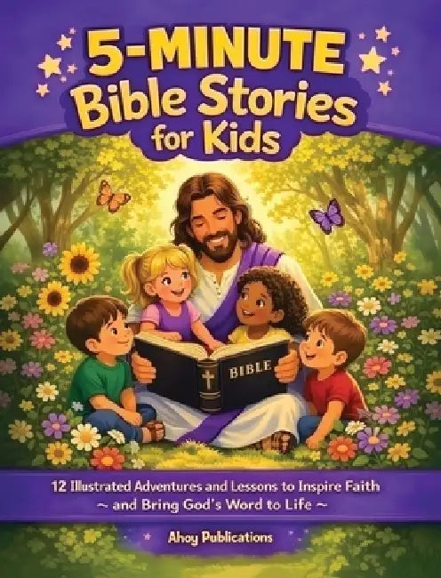 5-Minute Bible Stories for Kids: 12 Illustrated Adventures and Lessons to Inspire Faith and Bring God's Word to Life by Ahoy Publications