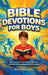 Bible Devotions for Boys: Start Every Day Strong with Quick Devotions That Build Faith, Confidence, and a Brave Heart by Ahoy Publications