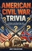 American Civil War Trivia: Challenge Your Knowledge with 500 Intriguing Questions and Answers by Ahoy Publications