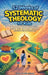 52 Weeks of Systematic Theology for Kids: An Illustrated Yearlong Guide to Big Bible Truths, With Simple Explanations and Stories Kids Can Understand by Ahoy Publications