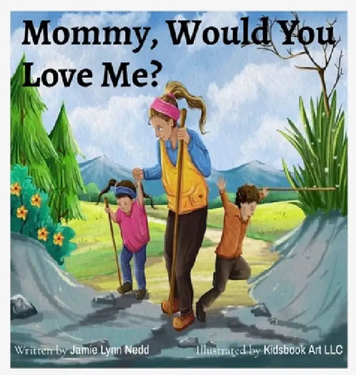 Mommy, Would You Love Me? by Jamie Lynn Nedd, Kidsbook Art LLC
