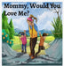 Mommy, Would You Love Me? by Jamie Lynn Nedd, Kidsbook Art LLC