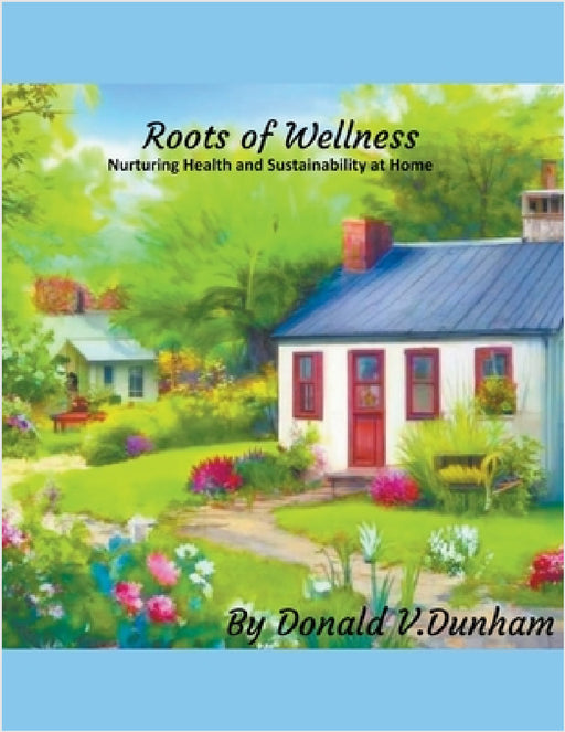 Roots of Wellness by V. Dunham Donald