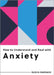 How to Understand and Deal with Anxiety: Everything You Need to Know by Rasha Barrage