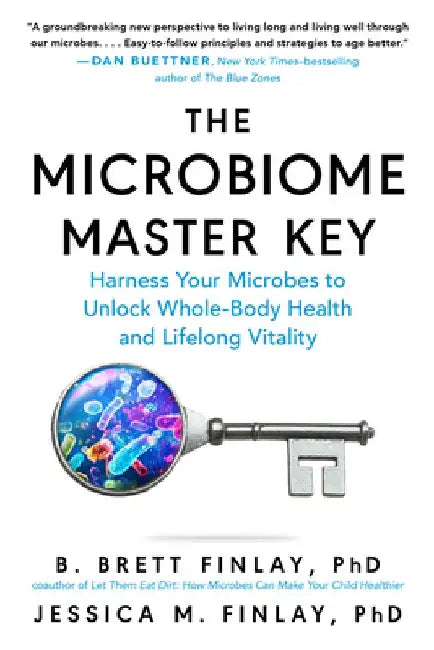 The Microbiome Master Key: Harness Your Microbes to Unlock Whole-Body Health and Lifelong Vitality by B. Brett Finlay