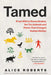Tamed: From Wild to Domesticated, the Ten Animals and Plants That Changed Human History by Alice Roberts