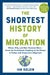 The Shortest History of Migration: When, Why, and How Humans Move - From the Prehistoric Peopling of the Planet to Today and Tomorrow's Migrants by Ian Goldin