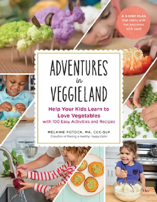 Adventures in Veggieland: Help Your Kids Learn to Love Vegetables - With 100 Easy Activities and Recipes by Melanie Potock