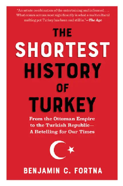 The Shortest History of Turkey: From the Ottoman Empire to the Turkish Republic by Benjamin C. Fortna