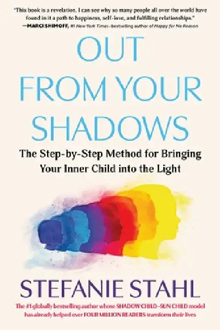 Out from Your Shadows: The Step-By-Step Method for Bringing Your Inner Child Into the Light by Stefanie Stahl