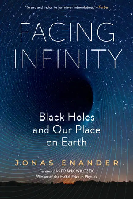 Facing Infinity: Black Holes and Our Place on Earth by Jonas Enander, Nichola Smalley, Frank Wilczek