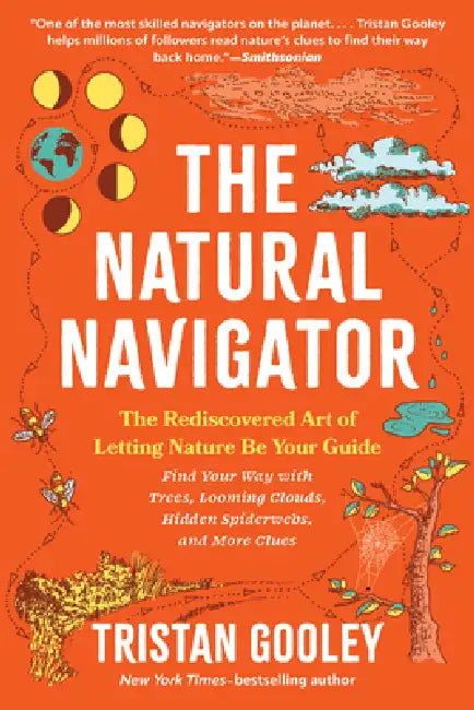 The Natural Navigator: The Rediscovered Art of Letting Nature Be Your Guide by Tristan Gooley