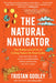 The Natural Navigator: The Rediscovered Art of Letting Nature Be Your Guide by Tristan Gooley