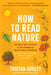 How to Read Nature: Awaken Your Senses to the Outdoors You've Never Noticed by Tristan Gooley