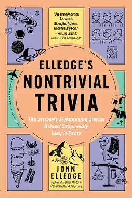 Elledge's Nontrivial Trivia: The Seriously Enlightening Stories Behind Supposedly Simple Facts by Jonn Elledge