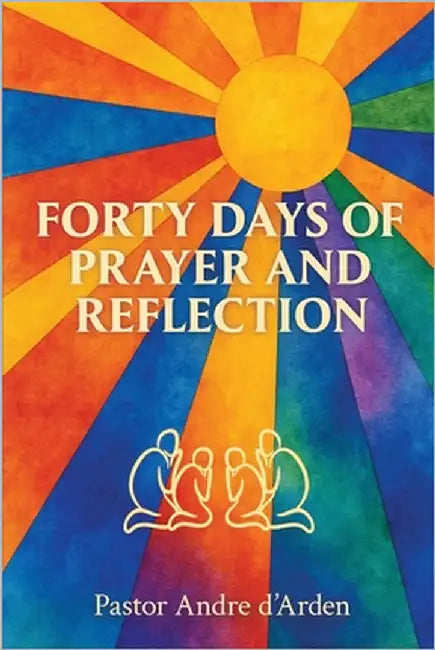 Forty Days of Prayer and Reflection: Strengthening Your Bond with God by D'Arden, Pastor Andre