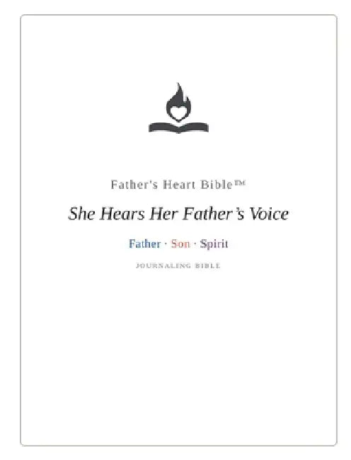 Father's Heart Bible - She Hears Her Father's Voice Journaling Bible: Wide Margin - Note-Taking - Red Letter - Three-Color Divine Speech - Complete Bi by Spirit Media Publishing, Kevin White