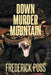 Down Murder Mountain by Frederick Poss