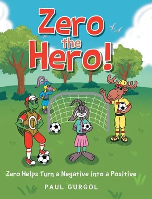 Zero the Hero!: Zero Helps Turn a Negative into a Positive by Paul Gurgol
