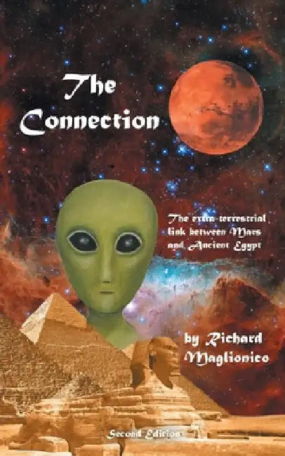 The Connection: The extra-terrestrial link between Mars and Ancient Egypt by Richard Maglionico