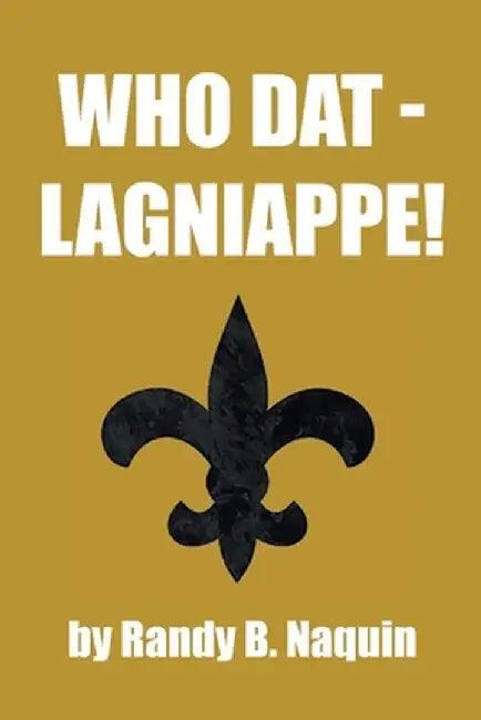 Who Dat - Lagniappe! by Randy B. Naquin