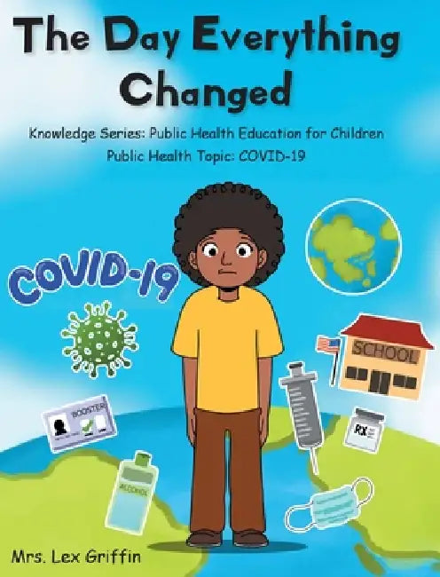 The Day Everything Changed: Knowledge Series: Public Health Education for Children by Lex Griffin