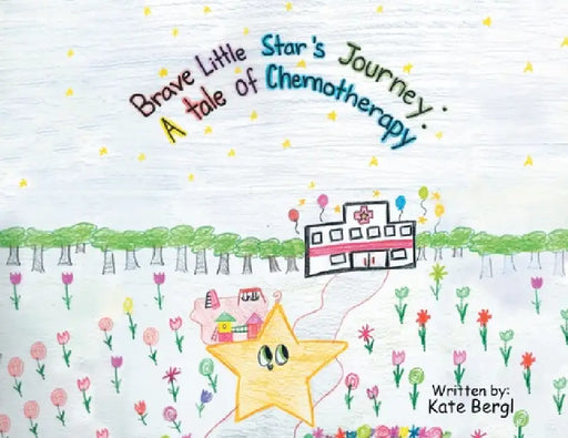Brave Little Star's Journey: A Tale of Chemotherapy by Kate Bergl