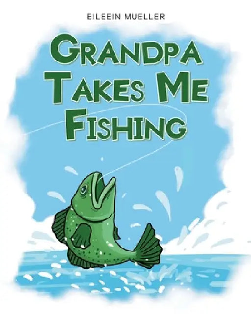 Grandpa Takes Me Fishing by Eileein Mueller