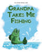 Grandpa Takes Me Fishing by Eileein Mueller