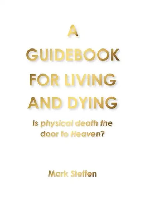 A Guidebook for Living and Dying by Mark Steffen
