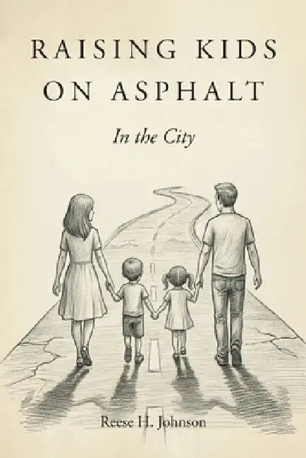 Raising Kids on Asphalt: In the City by Reese H. Johnson