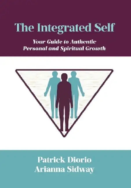 The Integrated Self: Your Guide to Authentic Personal and Spiritual Growth by Patrick Diorio