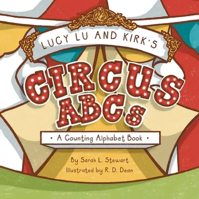 Lucy Lu and Kirk's CIRCUS ABCs: A Counting Alphabet Book by Sarah L. Stewart