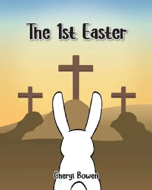 The 1st Easter by Cheryl Bowen