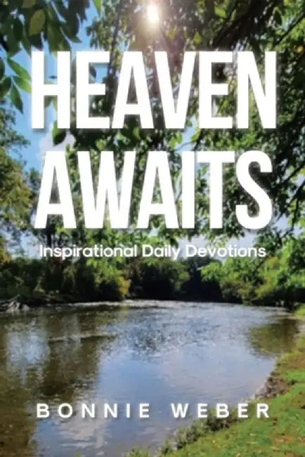 Heaven Awaits: Inspirational Daily Devotions by Bonnie Weber