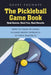 The Pickleball Game Book: Real Games, Real Fun, Real Results; HOW TO TRAIN BY USING A GAMES-BASED APPROACH IN YOUR PRACTICES by Geoff Loconte