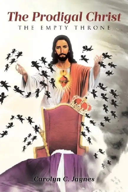 The Prodigal Christ: The Empty Throne by Carolyn C. Jaynes