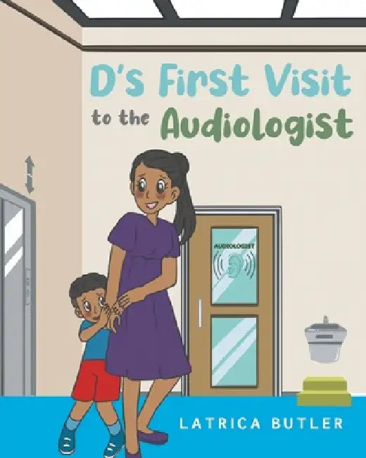 D's First Visit to the Audiologist by Latrica Butler