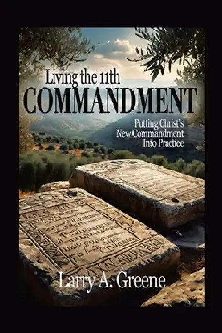 Living the 11th Commandment by Larry A. Greene