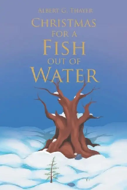 Christmas for a Fish Out of Water by Albert G. Thayer