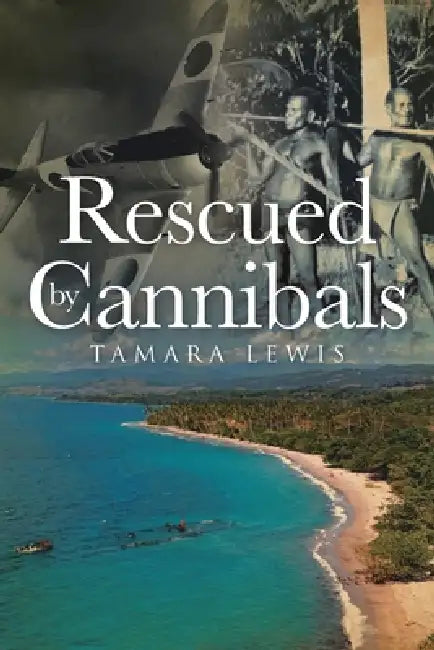 Rescued by Cannibals by Tamara Lewis