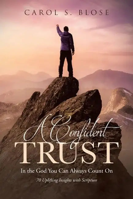 A Confident Trust: In the God You Can Always Count On by Carol S. Blose