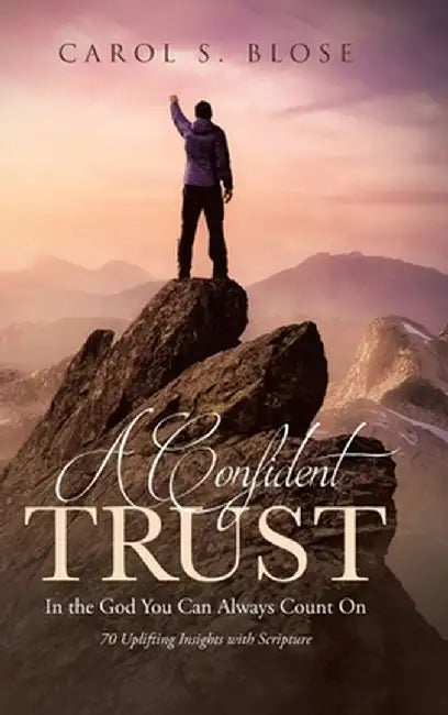 A Confident Trust: In the God You Can Always Count On by Carol S. Blose